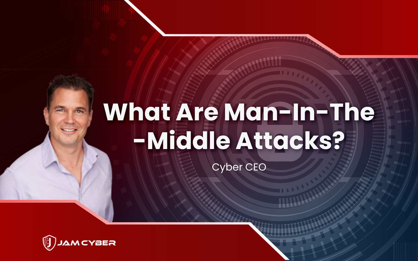 Cyber CEO - Man-in-the-Middle Attacks