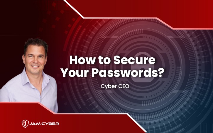 Cyber CEO - How to Secure your Passwords Using Password Management