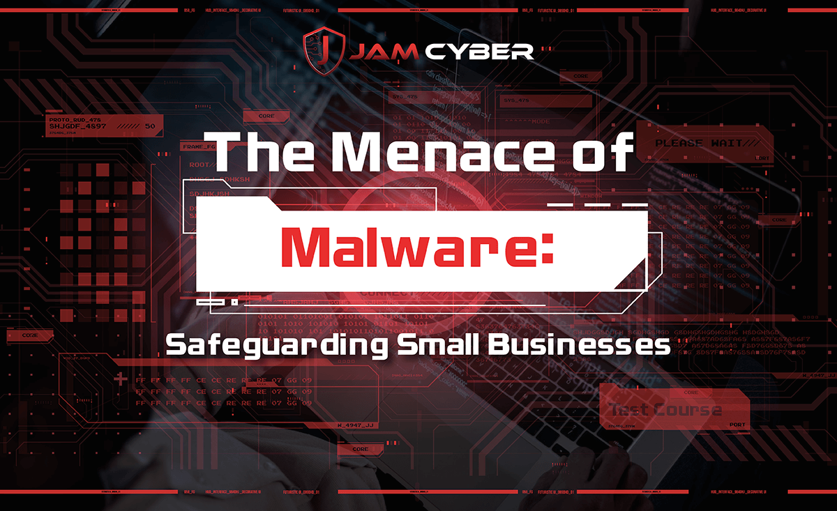 The Menace of Malware: Safeguarding Small Businesses