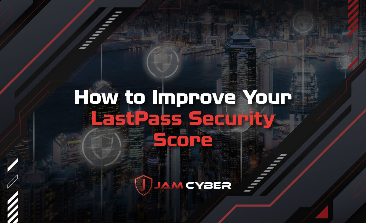 How to Improve Your LastPass Security Score