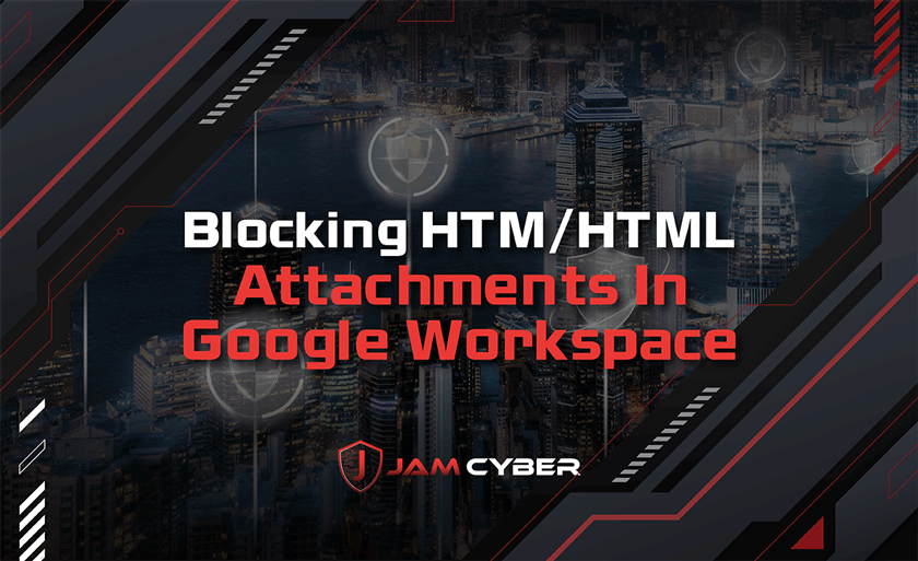 Blocking HTM/HTML Attachments In Google Workspace