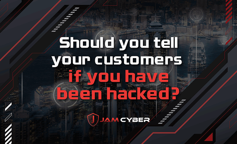 Should You Tell Your Customers If You Have Been Hacked?