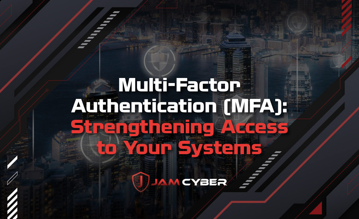Multi-Factor Authentication (MFA): Strengthening Access to Your Systems
