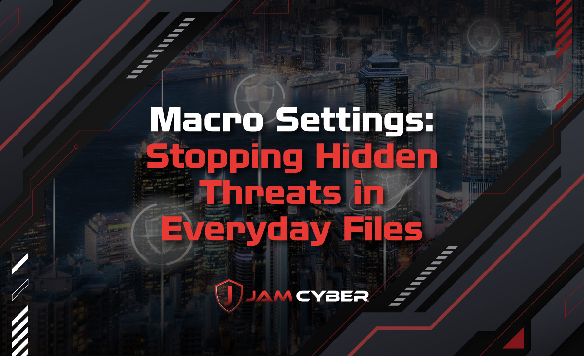 Macro Settings: Stopping Hidden Threats in Everyday Files