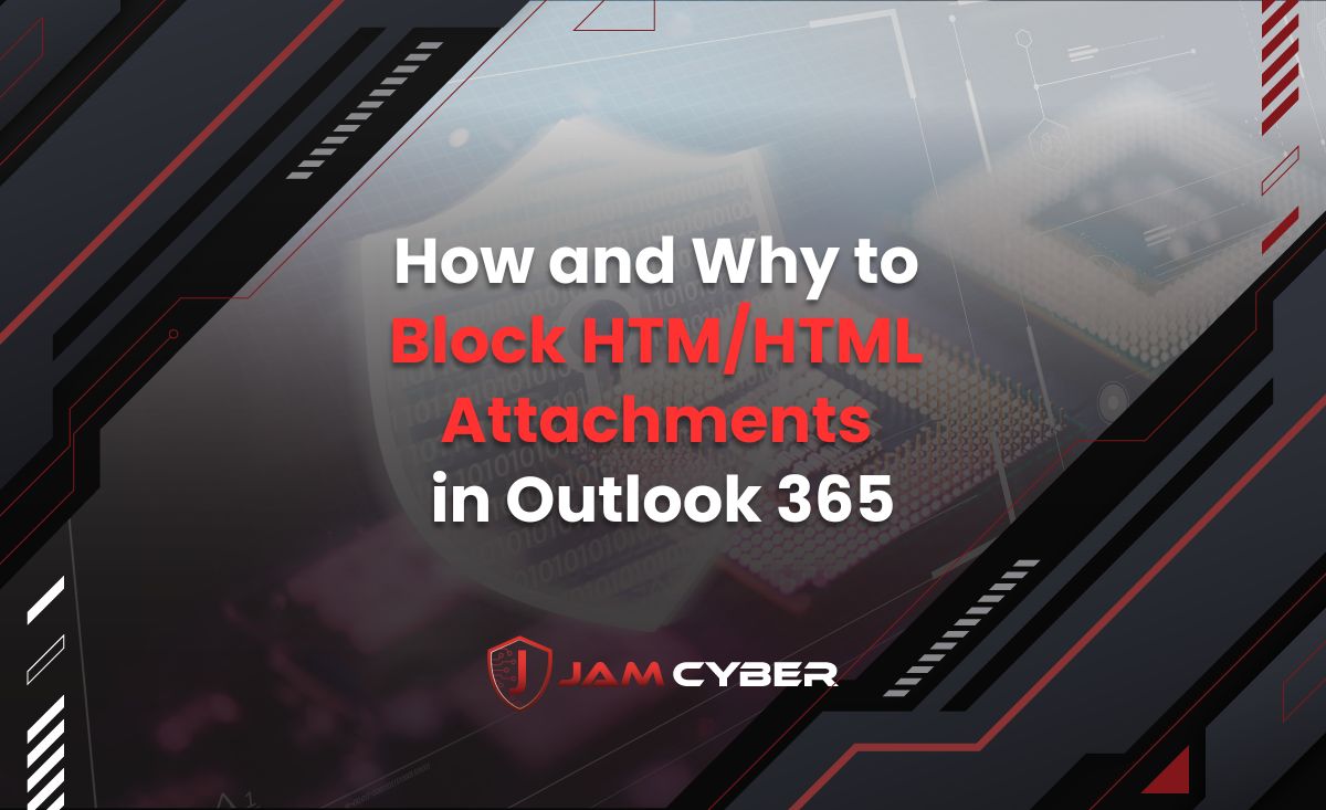 How and Why to Block HTM/HTML Attachments in Outlook 365